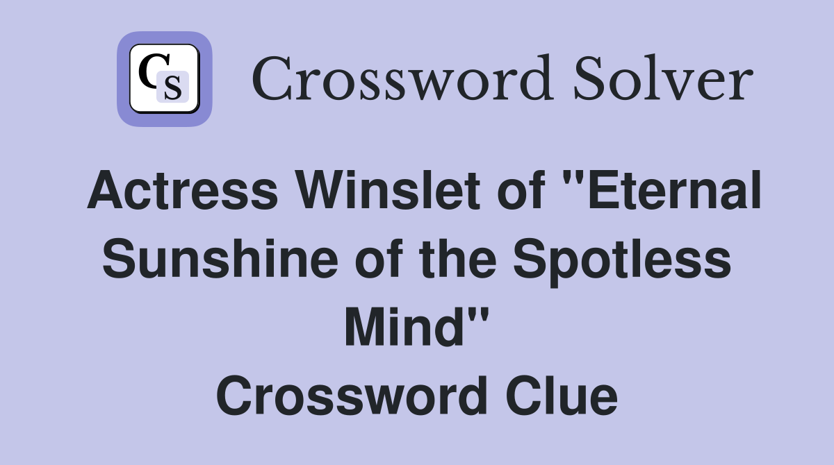 Actress Winslet of "Eternal Sunshine of the Spotless Mind" Crossword